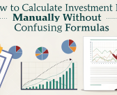 How to Calculate Investment Returns Manually (Without Confusing Formulas)